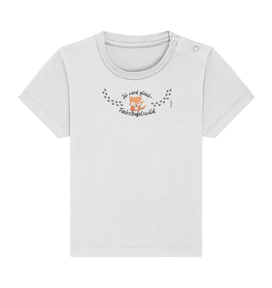 Ich werd gleich Fuchsteufelswild - Baby Organic Shirt